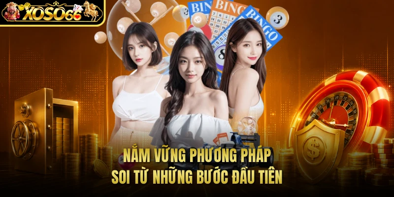 Nắm vững phương pháp soi từ những bước đầu tiên